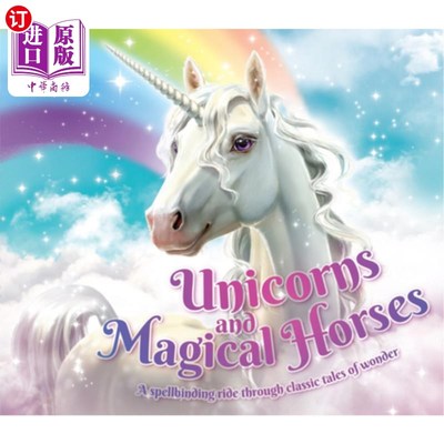 海外直订Unicorns and Magical Horses: A Spellbinding Ride Through Classic Tales of Wonder 独角兽和神奇的马:穿越经典
