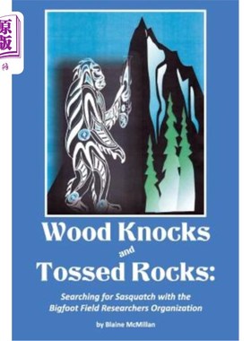 海外直订Wood Knocks & Tossed Rocks: Searching for Sasquatch with the Bigfoot Field Resea 木头敲打和扔石头：与大脚野