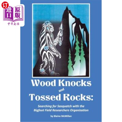 海外直订Wood Knocks & Tossed Rocks: Searching for Sasquatch with the Bigfoot Field Resea 木头敲打和扔石头：与大脚野