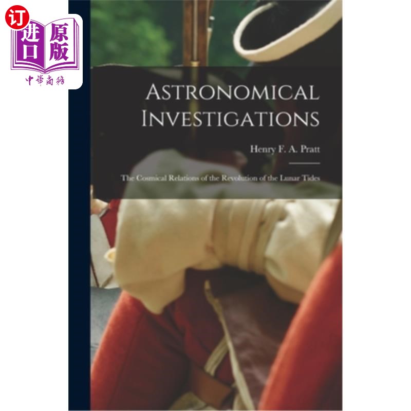 海外直订Astronomical Investigations: The Cosmical Relations of the Revolution of the Lun 天文调查:月球潮汐公转的宇