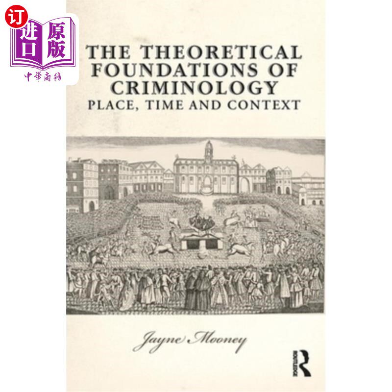 海外直订The Theoretical Foundations of Criminology: Place, Time and Context 犯罪学的理论基础:地点、时间和语境