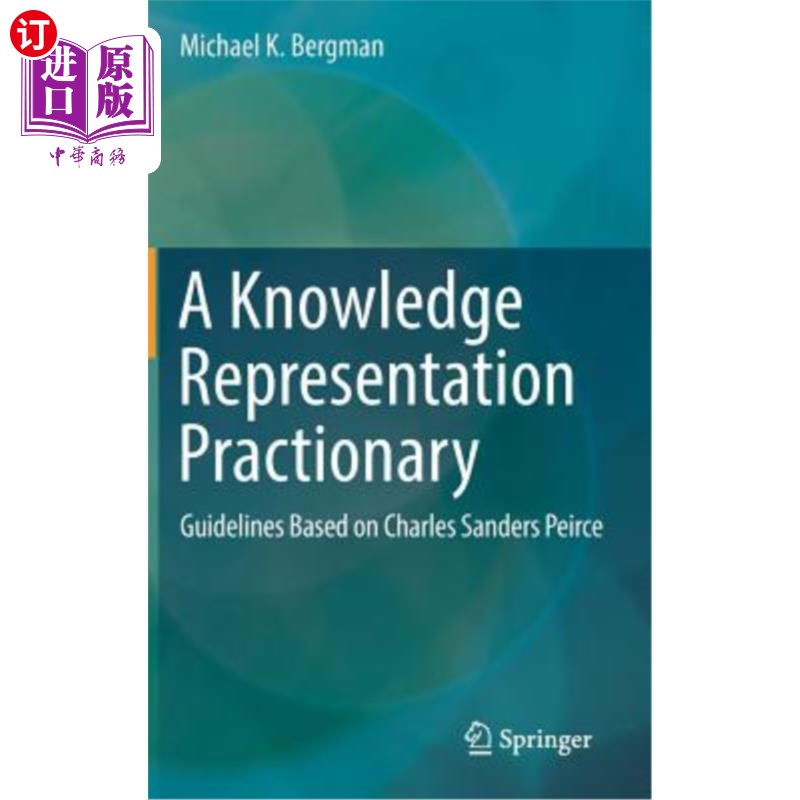 海外直订A Knowledge Representation Practionary: Guidelines Based on Charles Sanders Peir 知识表示实践者:基于Charl
