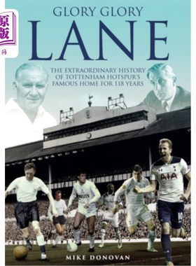 海外直订Glory Glory Lane: The Extraordinary History of Tottenham Hotspur's Home for 118  荣耀荣耀巷:托特纳姆热刺主