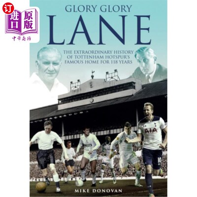 海外直订Glory Glory Lane: The Extraordinary History of Tottenham Hotspur's Home for 118  荣耀荣耀巷:托特纳姆热刺主
