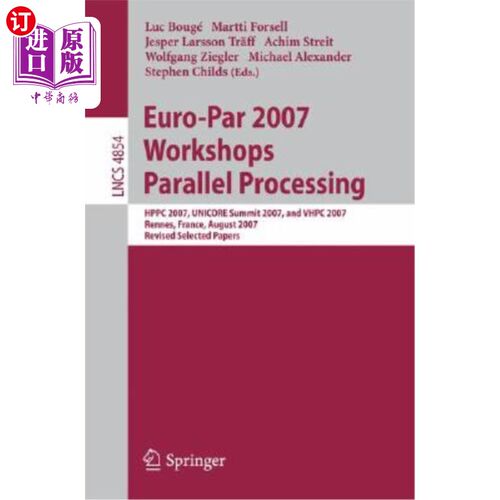 海外直订Euro-Par 2007 Workshops: Parallel Processing: Hppc 2007, Unicore Summit 2007, an Euro-Par 2