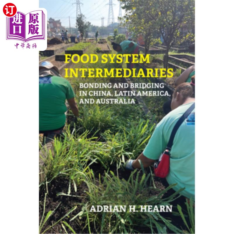 海外直订Food System Intermediaries: Bonding and Bridging in China, Latin America, and Au 食品系统中介:中国、拉丁美