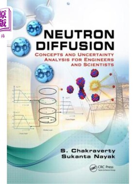 海外直订Neutron Diffusion: Concepts and Uncertainty Analysis for Engineers and Scientist 中子扩散:工程师和科学家的