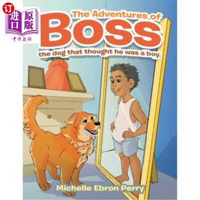 海外直订The Adventures of Boss: The Dog That Thought He Was a Boy. 《Boss历险记:以为自己是男孩的狗》