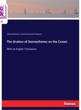 海外直订The Oration of Demosthenes on the Crown: With an English Translation 《德摩斯提尼在王冠上的演讲：附英文译本
