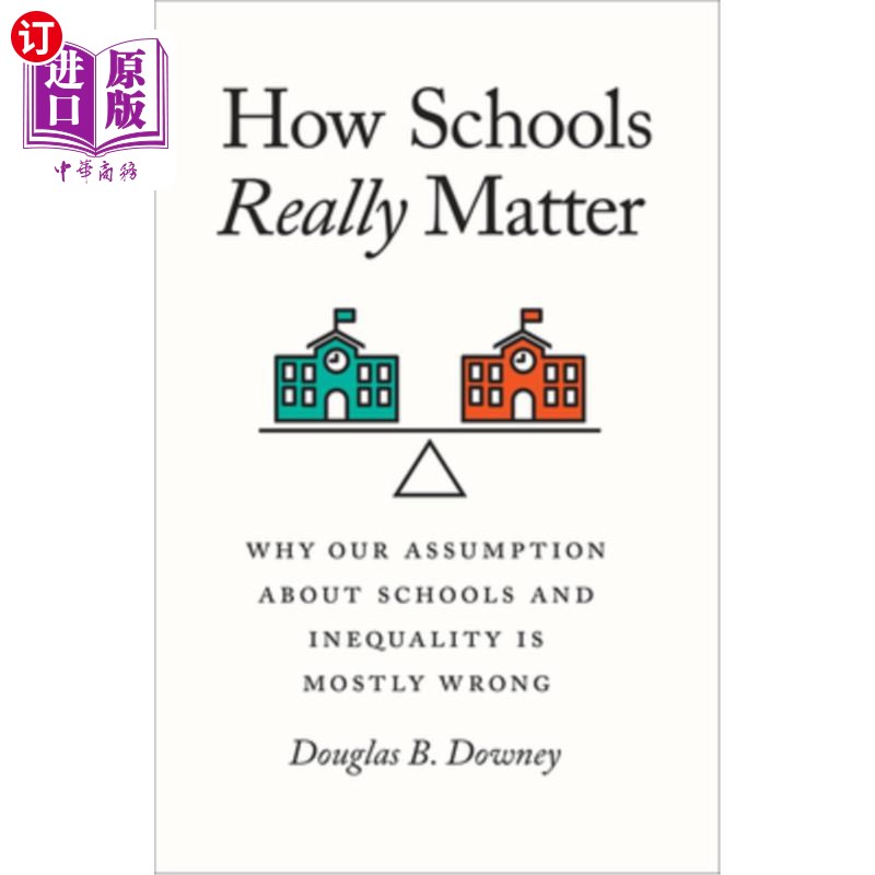 海外直订How Schools Really Matter: Why Our Assumption about Schools and Inequality Is Mo 学校的重要性:为什么我们关于学