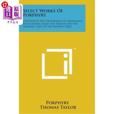 海外直订Select Works of Porphyry: Containing His Four Books on Abstinence from Animal Fo 斑岩选集：包括他的四本关于
