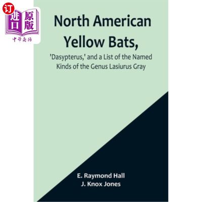 海外直订North American Yellow Bats, 'Dasypterus, ' and a List of the Named Kinds of the  北美黄蝠，“Dasy