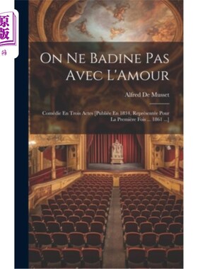 海外直订On Ne Badine Pas Avec L'Amour: Comédie En Trois Actes [Publiée En 1834, Représen 关于Ne Badin