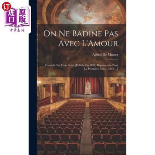 海外直订On Ne Badine Pas Avec L'Amour: Comédie En Trois Actes [Publiée En 1834, Représen 关于Ne Badin