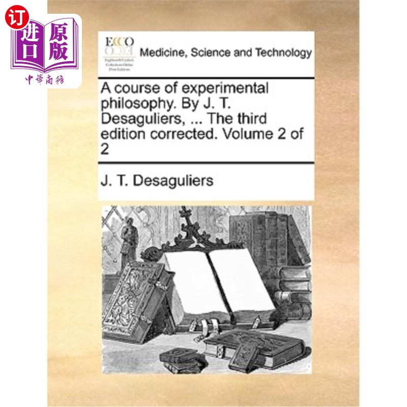 海外直订医药图书A course of experimental philosophy. By J. T. Desaguliers, ... The third edition 实验哲学课程作者:J