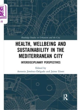 海外直订Health, Wellbeing and Sustainability in the Mediterranean City: Interdisciplinar 健康，福祉和可持续发展在地