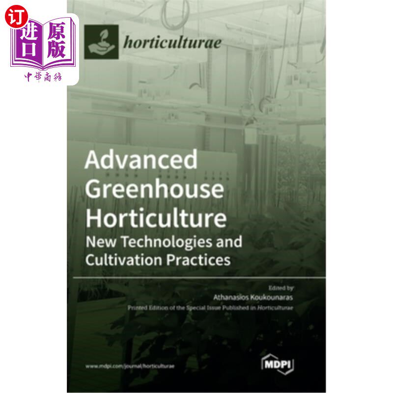 海外直订Advanced Greenhouse Horticulture: New Technologies and Cultivation Practices 先进温室园艺:新技术与栽培实践