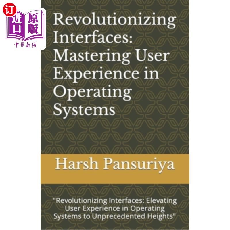 海外直订Revolutionizing Interfaces: Mastering User Experience in Operating Systems: 