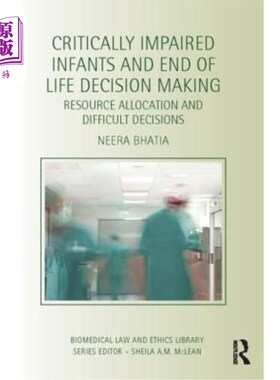 海外直订Critically Impaired Infants and End of Life Decision Making: Resource Allocation 严重受损婴儿和临终决策：资