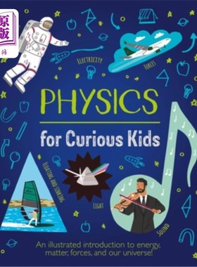 海外直订Physics for Curious Kids: An Illustrated Introduction to Energy, Matter, Forces, 好奇孩子的物理学:能量、物