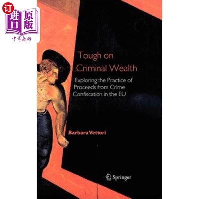 海外直订Tough on Criminal Wealth: Exploring the Practice of Proceeds from Crime Confisca 严厉打击犯罪财富:欧盟犯罪