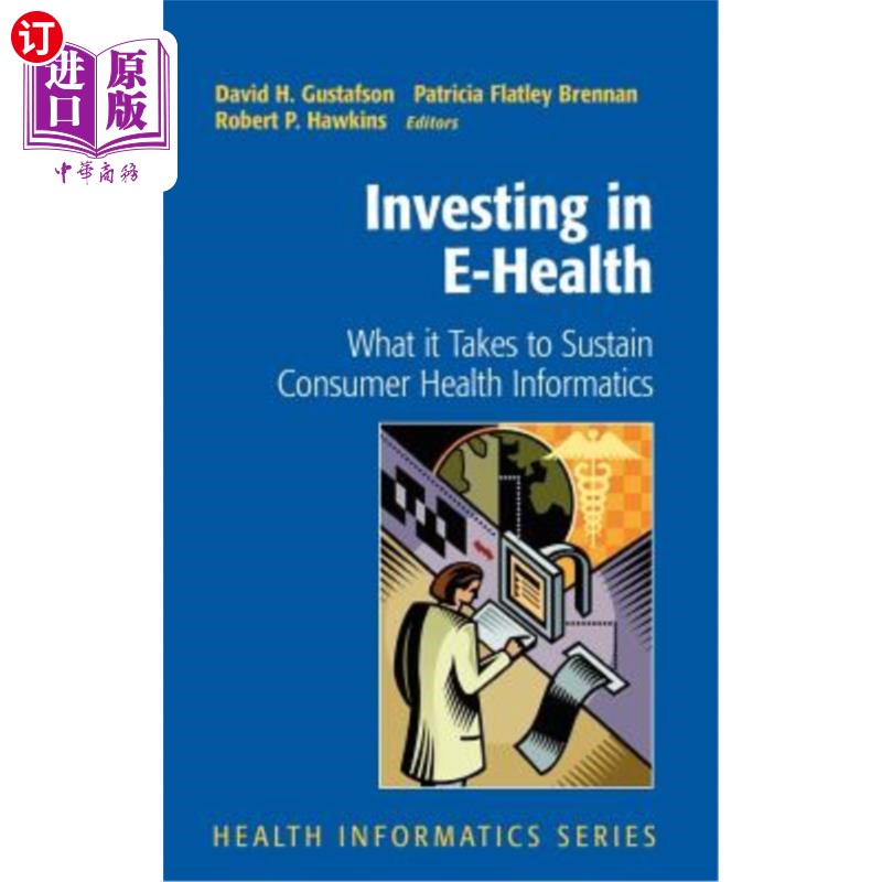 海外直订医药图书Investing in E-Health: What It Takes to Sustain Consumer Health Informatics 投资电子健康：维持消费