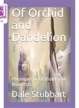 海外直订Of Orchid and Dandelion: Presequel to Of Violet and Brunettes 兰花和蒲公英：紫罗兰色和深色的前传