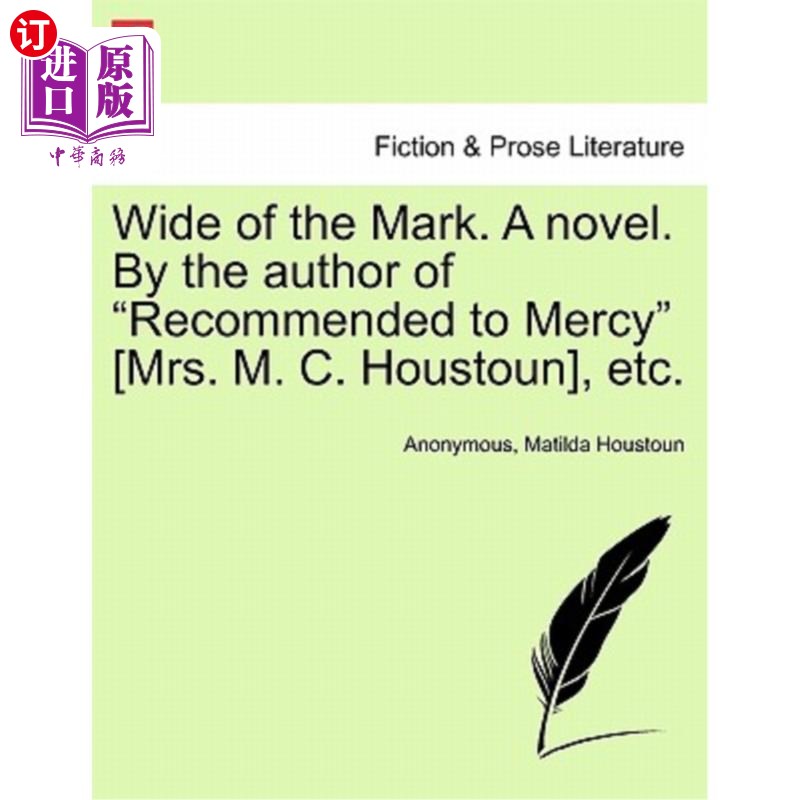 海外直订Wide of the Mark. a Novel. by the Author of "Recommended to Mercy" [Mrs. M. C. H 太离谱了。一本小说。由《被