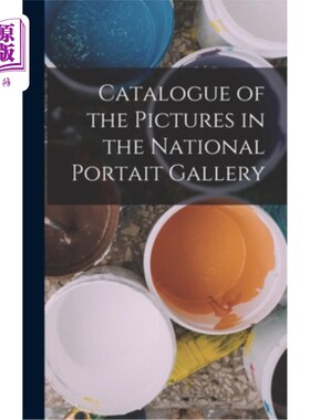海外直订Catalogue of the Pictures in the National Portait Gallery 国家肖像美术馆的图片目录