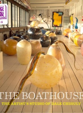 海外直订The Boathouse: The Artist's Studio of Dale Chihuly