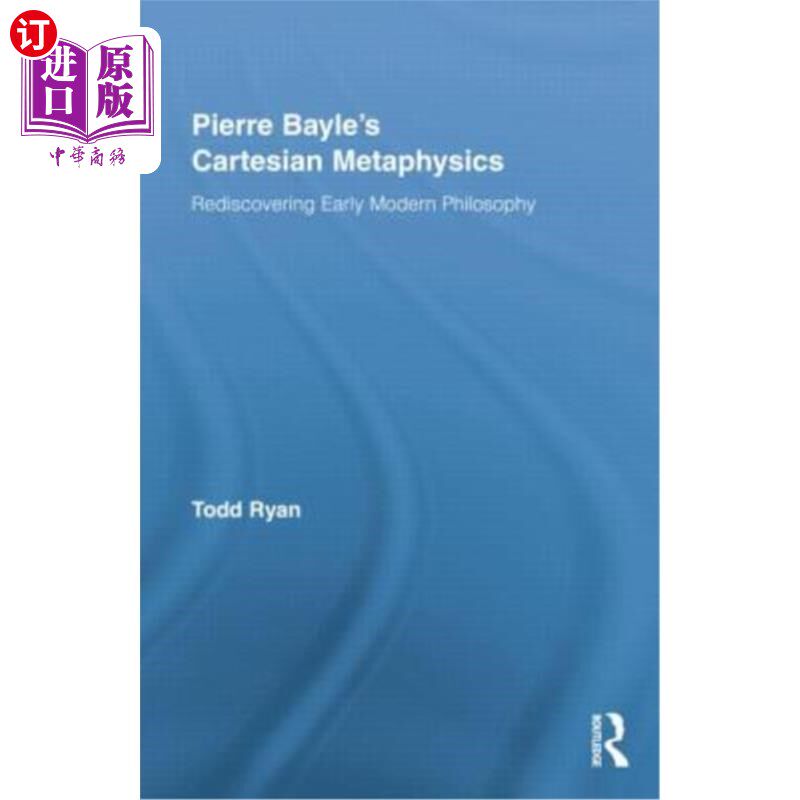 海外直订Pierre Bayle's Cartesian Metaphysics: Rediscovering Early Modern Philosophy 皮埃尔·贝勒的笛卡儿形而上学:重