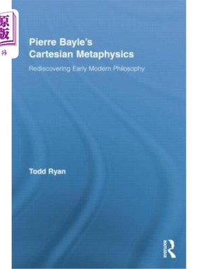 海外直订Pierre Bayle's Cartesian Metaphysics: Rediscovering Early Modern Philosophy 皮埃尔·贝勒的笛卡儿形而上学:重