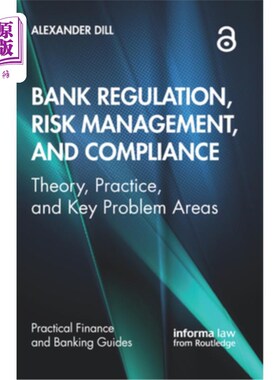 海外直订Bank Regulation, Risk Management, and Compliance: Theory, Practice, and Key Prob 银行监管、风险管理和合规: