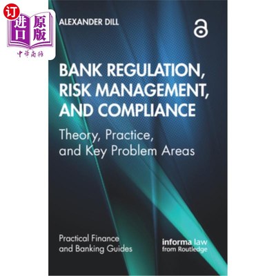 海外直订Bank Regulation, Risk Management, and Compliance: Theory, Practice, and Key Prob 银行监管、风险管理和合规: