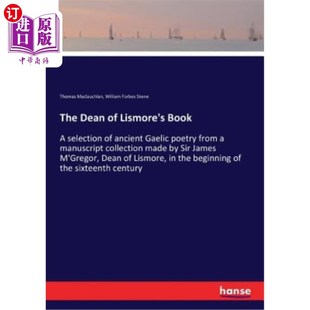 海外直订The Dean of Lismore's Book: A selection of ancient Gaelic poetry from a manuscri 利斯莫尔学院院长的书：从利