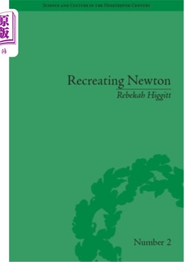 海外直订Recreating Newton: Newtonian Biography and the Making of Nineteenth-Century Hist 《再创造牛顿：牛顿传记与19