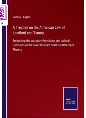 海外直订A Treatise on the American Law of Landlord and Tenant: Embracing the statutory P 一篇关于美国房东和房客法律