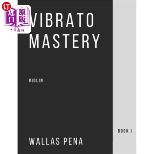 海外直订Vibrato Mastery for Violin: (Geige, Violon, Violino) - Book I 小提琴颤音大师:(盖革，小提琴，小提琴)-书1