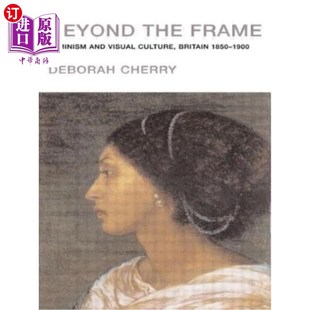 1900 英国 Feminism Culture Britain Visual Frame and 框架之外：女性主义与视觉文化 海外直订Beyond 1850 the