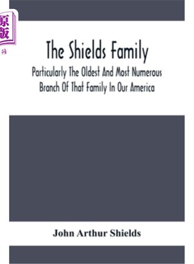 海外直订The Shields Family: Particularly The Oldest And Most Numerous Branch Of That Fam 希尔兹家族：特别是我们美国