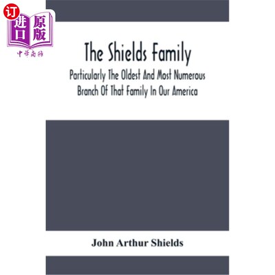海外直订The Shields Family: Particularly The Oldest And Most Numerous Branch Of That Fam 希尔兹家族：特别是我们美国