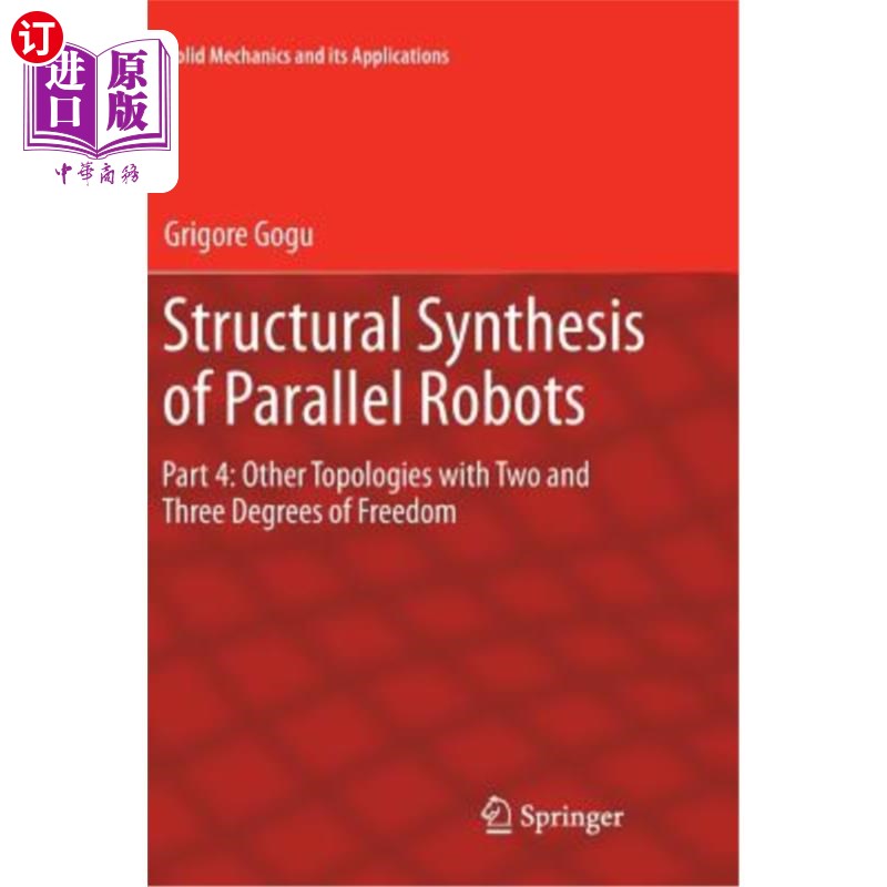 海外直订Structural Synthesis of Parallel Robots: Part 4: Other Topologies with Two and T 并联机器人的结构综合:第4部