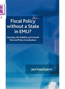 海外直订Fiscal Policy Without a State in Emu?: Germany, the Stability and Growth Pact an 欧洲货币联盟没有国家的财政