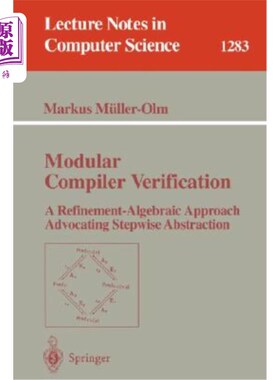 海外直订Modular Compiler Verification: A Refinement-Algebraic Approach Advocating Stepwi 模块化编译器验证：一种支持