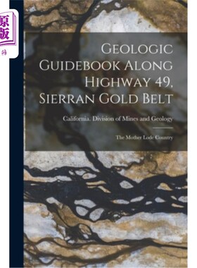 海外直订Geologic Guidebook Along Highway 49, Sierran Gold Belt: The Mother Lode Country 49号公路沿线地质指南，西兰