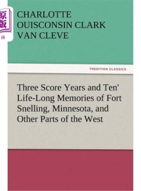 海外直订'Three Score Years and Ten' Life-Long Memories of Fort Snelling, Minnesota, and  明尼苏达州斯内林堡和西部其