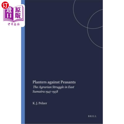 海外直订Planters Against Peasants: The Agrarian Struggle in East Sumatra 1947-1958 种植园主反对农民：1947-1958年东