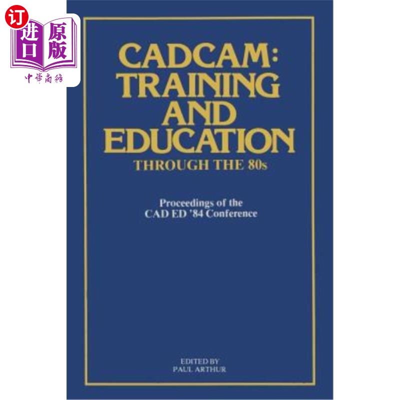 海外直订Cadcam: Training and Education Through the '80s: Proceedings of the CAD Ed '84 C Cadcam：80年代的培训和