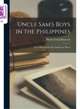 海外直订Uncle Sam's Boys in the Philippines: Or, Following the Flag against the Moros 菲律宾山姆大叔的孩子:或者，跟