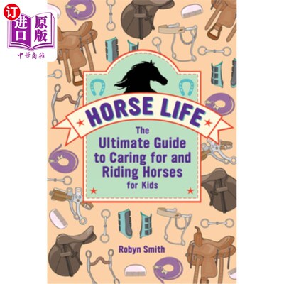 海外直订Horse Life: The Ultimate Guide to Caring for and Riding Horses for Kids 马的生活:照顾和骑马的孩子的指南